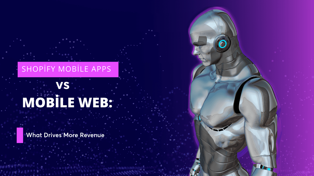 Shopify Mobile Apps vs. Mobile Web: The Revenue Driver