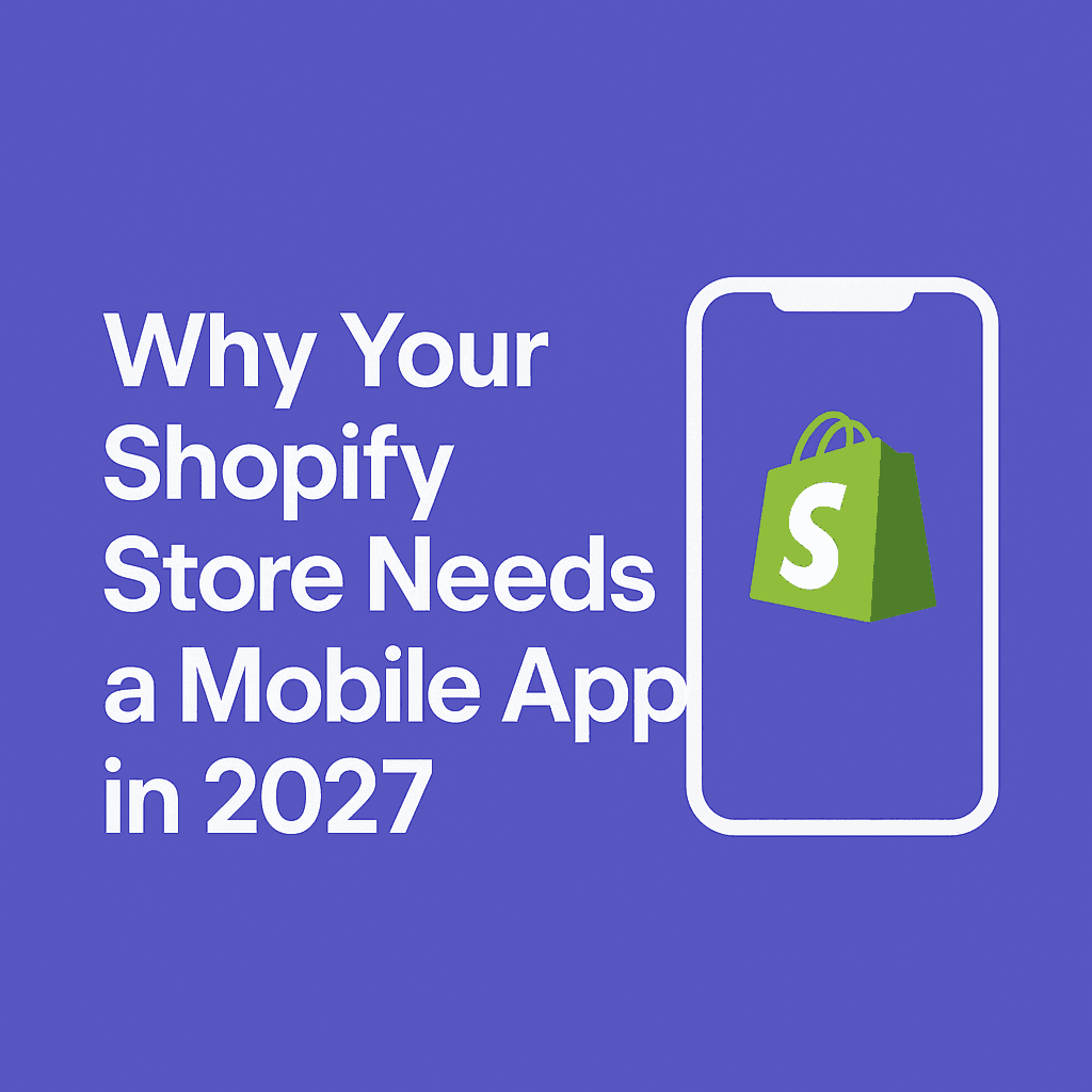Why Your Shopify Store Needs a Mobile App in 2025